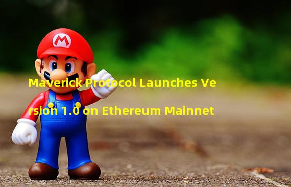 Maverick Protocol Launches Version 1.0 on Ethereum Mainnet