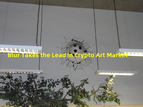 Blur Takes the Lead in Crypto Art Market