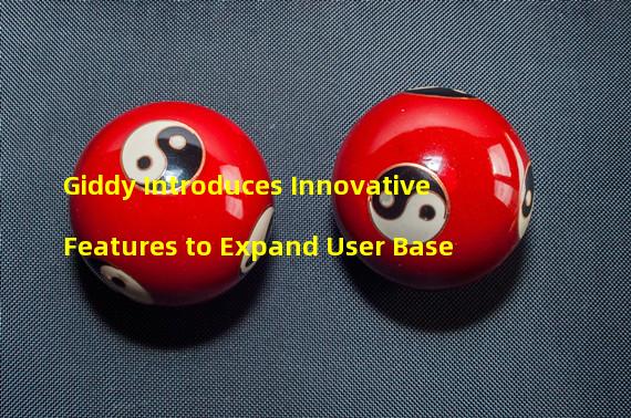 Giddy Introduces Innovative Features to Expand User Base