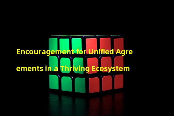 Encouragement for Unified Agreements in a Thriving Ecosystem