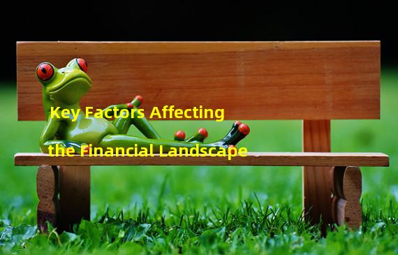 Key Factors Affecting the Financial Landscape