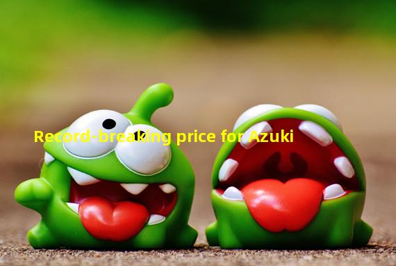 Record-breaking price for Azuki # 1582