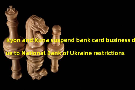 Kyon and Kuna suspend bank card business due to National Bank of Ukraine restrictions