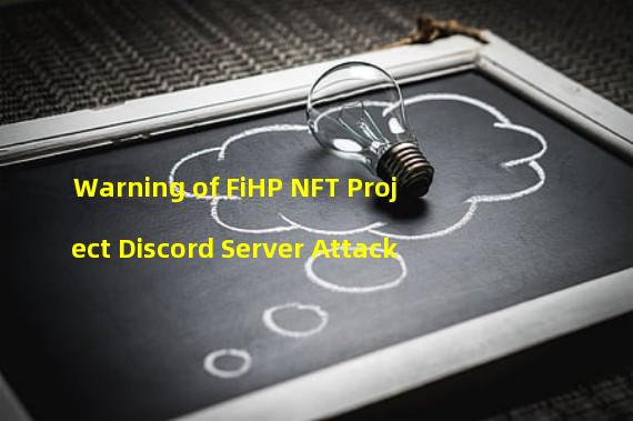 Warning of FiHP NFT Project Discord Server Attack