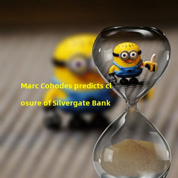 Marc Cohodes predicts closure of Silvergate Bank