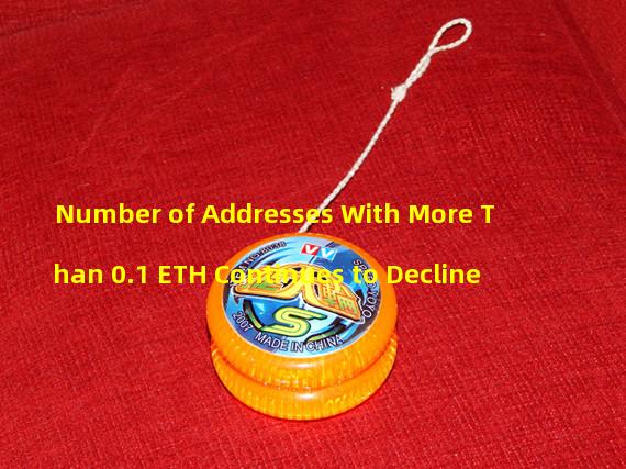 Number of Addresses With More Than 0.1 ETH Continues to Decline