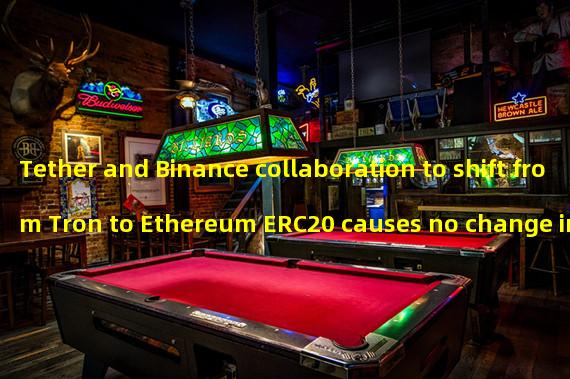 Tether and Binance collaboration to shift from Tron to Ethereum ERC20 causes no change in Tethers total supply.