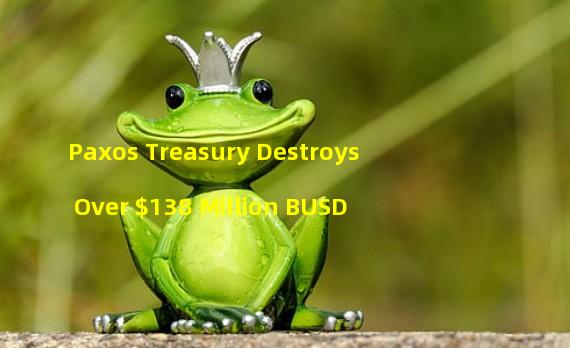 Paxos Treasury Destroys Over $138 Million BUSD