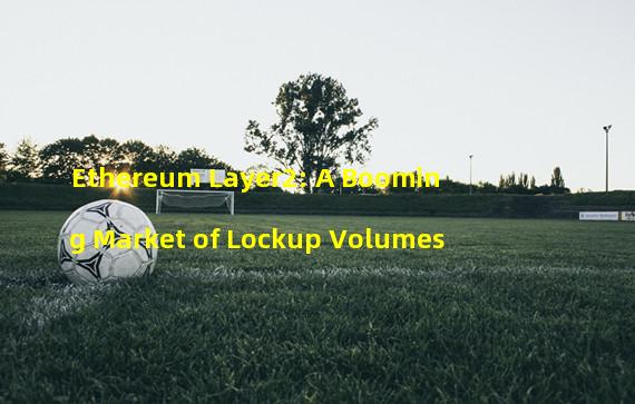Ethereum Layer2: A Booming Market of Lockup Volumes