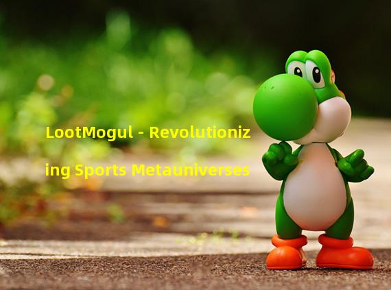 LootMogul - Revolutionizing Sports Metauniverses