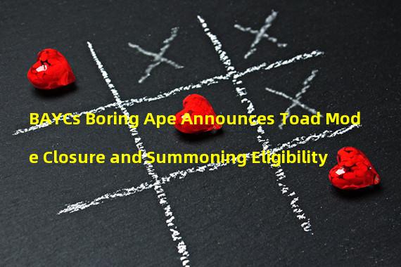 BAYCs Boring Ape Announces Toad Mode Closure and Summoning Eligibility 
