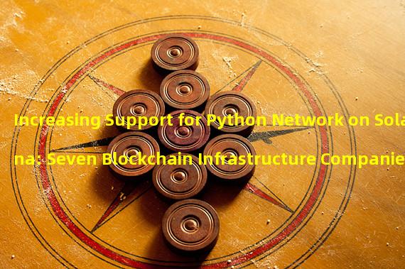 Increasing Support for Python Network on Solana: Seven Blockchain Infrastructure Companies Join