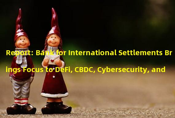 Report: Bank for International Settlements Brings Focus to DeFi, CBDC, Cybersecurity, and Green Finance in its European Centers