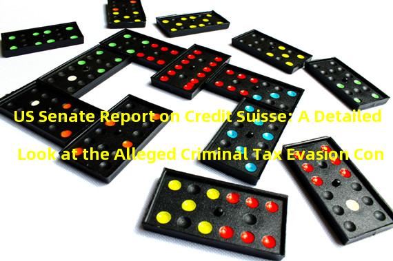 US Senate Report on Credit Suisse: A Detailed Look at the Alleged Criminal Tax Evasion Conspiracy