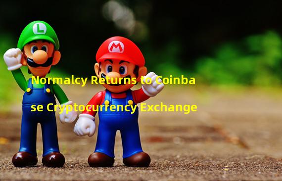 Normalcy Returns to Coinbase Cryptocurrency Exchange