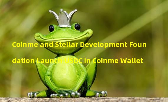 Coinme and Stellar Development Foundation Launch USDC in Coinme Wallet