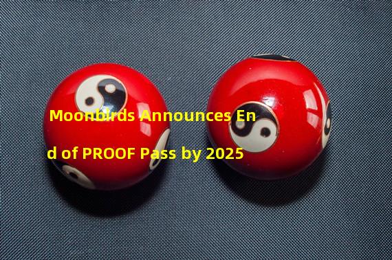 Moonbirds Announces End of PROOF Pass by 2025