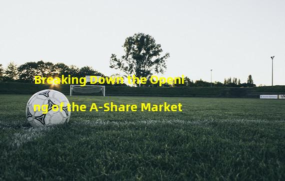 Breaking Down the Opening of the A-Share Market