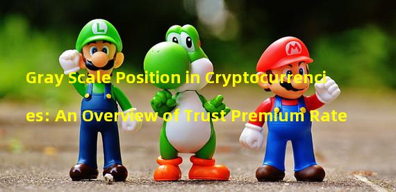 Gray Scale Position in Cryptocurrencies: An Overview of Trust Premium Rate
