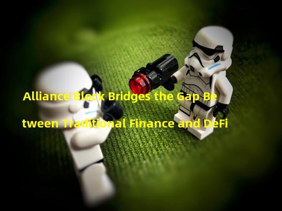Alliance Block Bridges the Gap Between Traditional Finance and DeFi