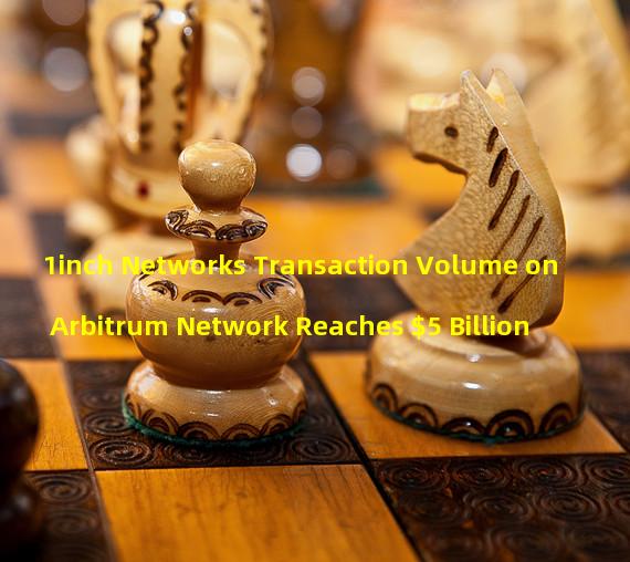 1inch Networks Transaction Volume on Arbitrum Network Reaches $5 Billion