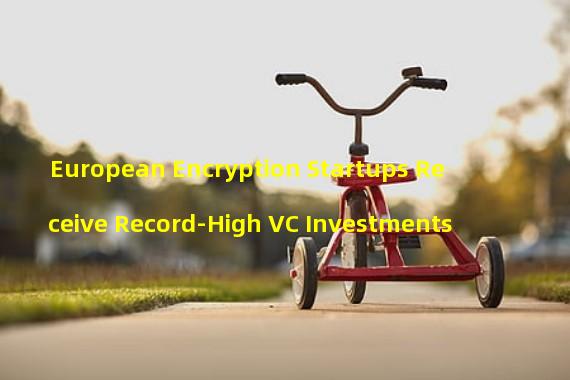 European Encryption Startups Receive Record-High VC Investments