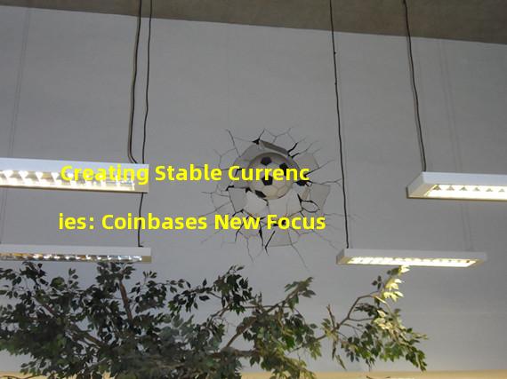 Creating Stable Currencies: Coinbases New Focus