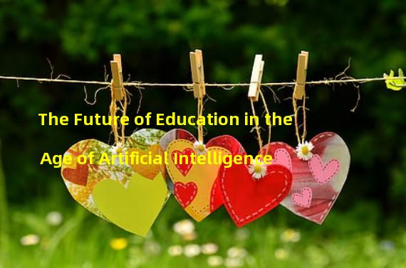 The Future of Education in the Age of Artificial Intelligence
