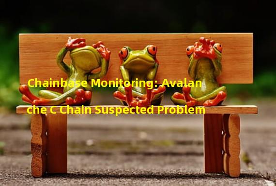 Chainbase Monitoring: Avalanche C Chain Suspected Problem