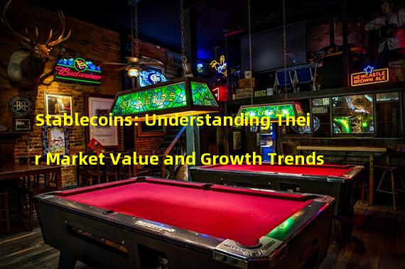 Stablecoins: Understanding Their Market Value and Growth Trends