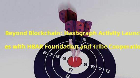 Beyond Blockchain: Hashgraph Activity Launches with HBAR Foundation and Tribe Cooperation