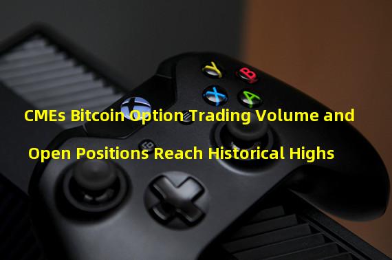 CMEs Bitcoin Option Trading Volume and Open Positions Reach Historical Highs
