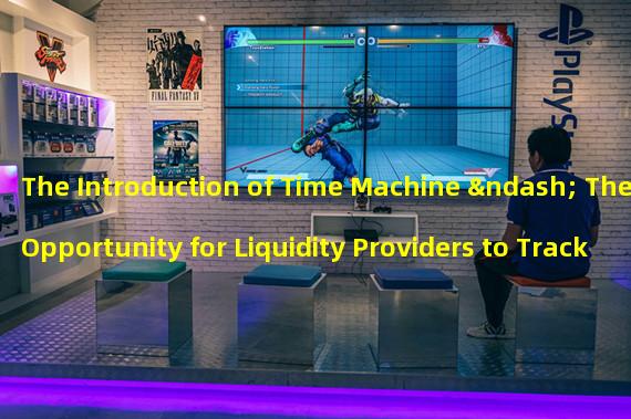 The Introduction of Time Machine – The Opportunity for Liquidity Providers to Track Performance