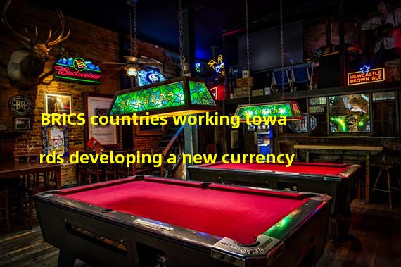 BRICS countries working towards developing a new currency