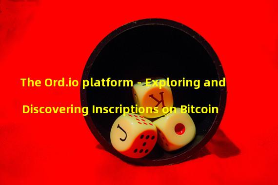 The Ord.io platform - Exploring and Discovering Inscriptions on Bitcoin