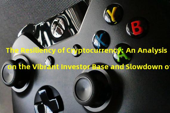 The Resiliency of Cryptocurrency: An Analysis on the Vibrant Investor Base and Slowdown of the Inflow of Institutional Funds