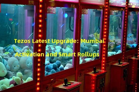Tezos Latest Upgrade: Mumbai Activation and Smart Rollups