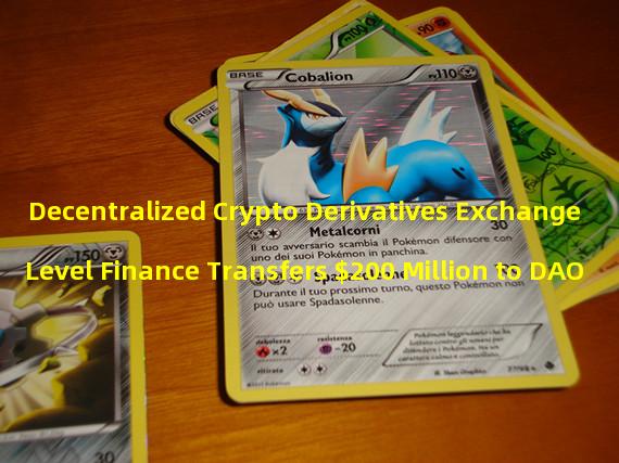 Decentralized Crypto Derivatives Exchange Level Finance Transfers $200 Million to DAO