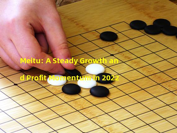 Meitu: A Steady Growth and Profit Momentum in 2022