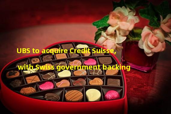 UBS to acquire Credit Suisse, with Swiss government backing
