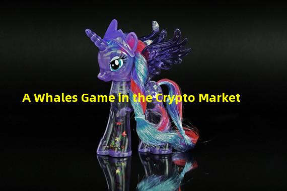 A Whales Game in the Crypto Market