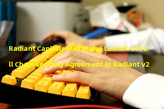 Radiant Capitals Successful Launch of Full Chain Lending Agreement in Radiant v2