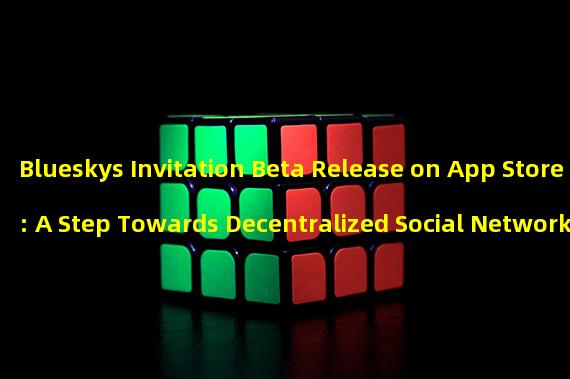 Blueskys Invitation Beta Release on App Store: A Step Towards Decentralized Social Networking