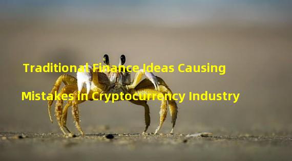 Traditional Finance Ideas Causing Mistakes in Cryptocurrency Industry