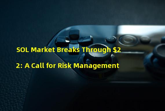 SOL Market Breaks Through $22: A Call for Risk Management