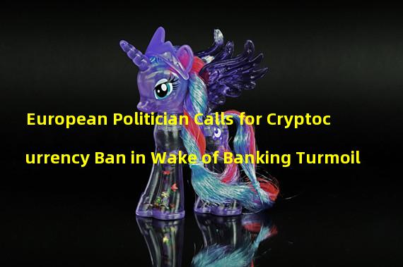 European Politician Calls for Cryptocurrency Ban in Wake of Banking Turmoil