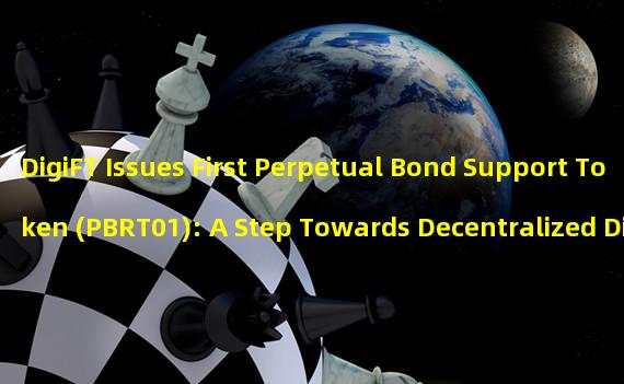 DigiFT Issues First Perpetual Bond Support Token (PBRT01): A Step Towards Decentralized Digital Asset Trading