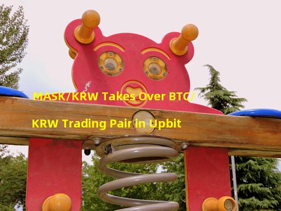 MASK/KRW Takes Over BTC/KRW Trading Pair in Upbit
