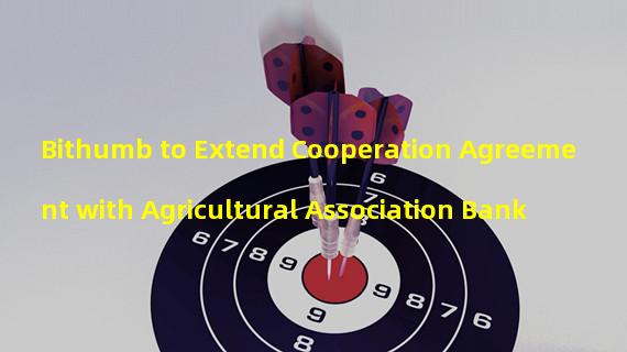 Bithumb to Extend Cooperation Agreement with Agricultural Association Bank