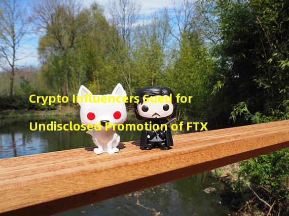 Crypto Influencers Sued for Undisclosed Promotion of FTX